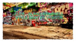 FLER - SLANG KRIMINELL [STYLE BEAT] | VentorProductions