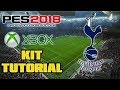 PES 2018 TOTTENHAM HOTSPUR F.C.KIT TUTORIAL (XBOX ONE/360) PES 2018 TOTTENHAM HOTSPUR F.C.KIT TUTORIAL (XBOX ONE/360)