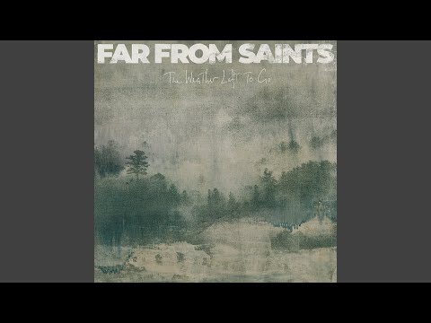 The Weather Left To Go - Far From Saints