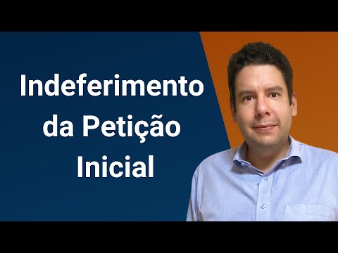 Indeferimento da Petição Inicial (art. 330 e 331, CPC): o que é indeferimento da petição inicial?