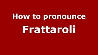 How to pronounce Frattaroli