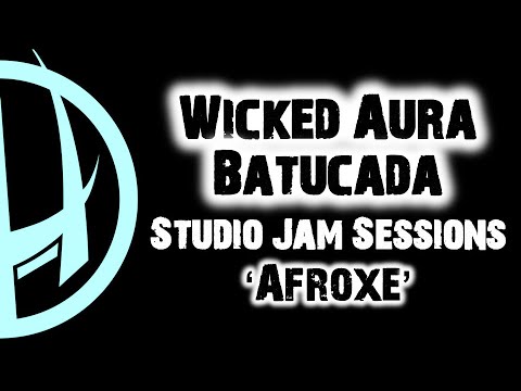 Wicked Aura Batucada: Afroxe (Studio Jam Sessions)