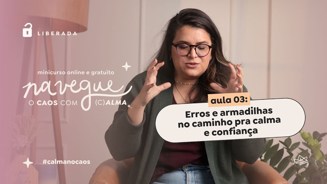 Aula 03 - Erros e armadilhas no caminho pra calma e confiança
