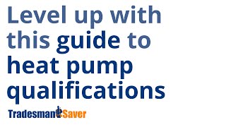 Level up with this guide to heat pump qualifications