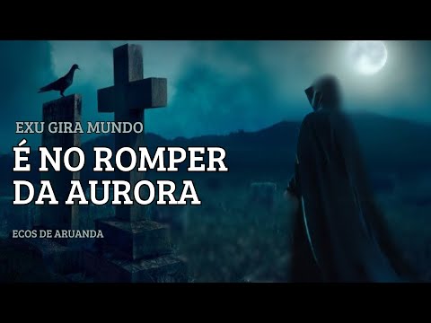 Ponto De Exu Gira Mundo - É No Romper Da Aurora