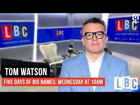 Tom Watson Live On LBC: 20th February 2019 - LBC
