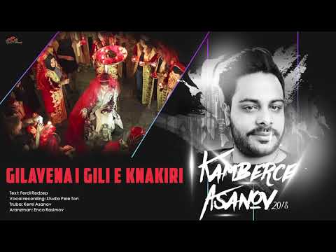 Kamberce Asanov 2018 - Gilavena e knakiri gili - Official Audio - CukiRecords