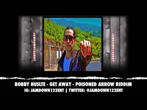 Bobby Hustle -- Get Away | Poison Arrow Riddim | December 2013 |