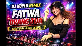 Download lagu DJ KOPLO FATWA ORANG TUA 💔 REMIX TERBARU mp3