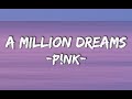 P!NK - A MILLION DREAMS (Lyrics)
