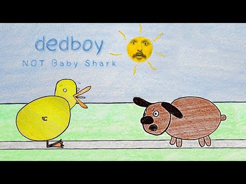 NOT Baby Shark - dedboy (See the little duck)