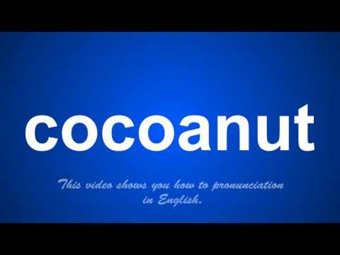 the correct pronunciation of cocoanut in English.