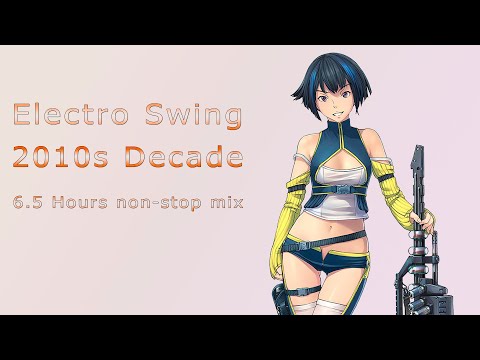 Best of ELECTRO SWING Mix - 2010s decade - 6.5 hours non-stop mix