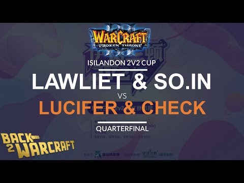 [WC3] Isilandon 2v2 Cup - QF: LawLiet & So.in vs. Lucifer & Check
