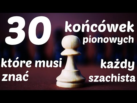 SZACHY 107# 30 końcówek pionkowych, które musi znać każdy szachista. Pionkówki, zasady, reguły, paty