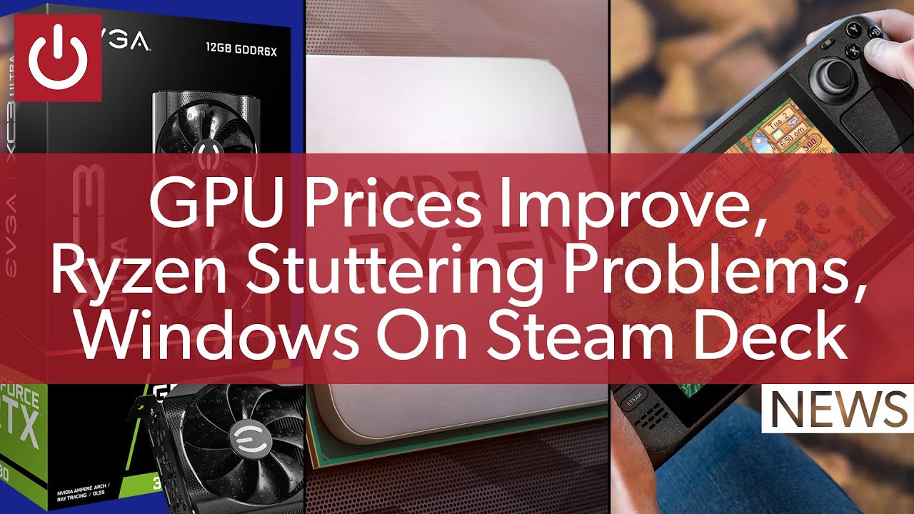 PC News: GPU Prices Improve, Ryzen Stuttering, Windows On Steam Deck & More