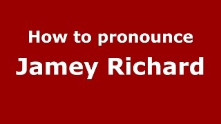How to pronounce Jamey Richard