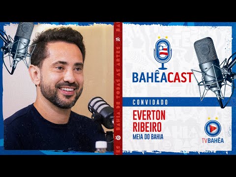 BAHÊA CAST - EP. 06 - EVERTON RIBEIRO