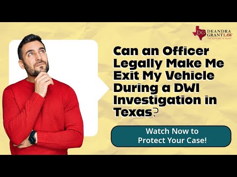 Can an Officer Legally Make Me Exit My Vehicle During a DWI Investigation in Texas? | Find Out Now!
