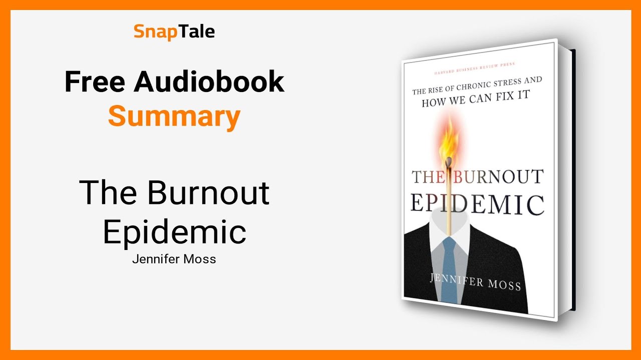The Burnout Epidemic by Jennifer Moss: 7 Minute Summary