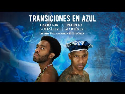 Transiciones En Azul feat. Pedrito Martinez & Dayramir González + Liethis Hechavarria & OyuOro