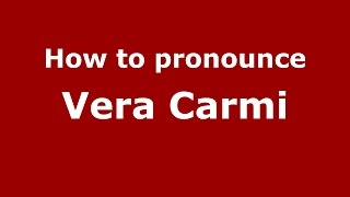 How to pronounce Vera Carmi