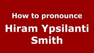 How to pronounce Hiram Ypsilanti Smith