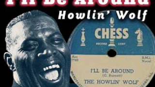 Howlin&#39; Wolf - I&#39;ll Be Around