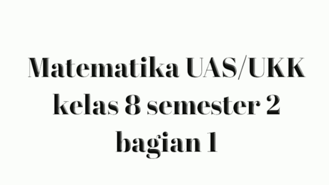 Matematika | UAS/UKK | KELAS 8 | SEMESTER 2 | BAGIAN 1