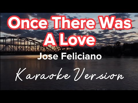 ONCE THERE WAS A LOVE | JOSE FELICIANO | KARAOKE VERSION