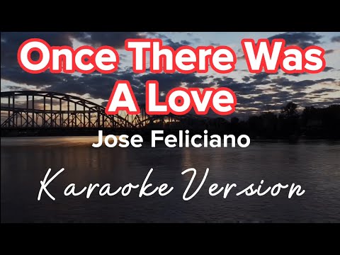 ONCE THERE WAS A LOVE | JOSE FELICIANO | KARAOKE VERSION
