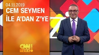 Cem Seymen ile gündemin öne çıkan başlıkları - A'dan Z'ye 04.11.2019 Pazartesi