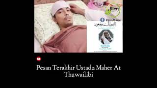 Download lagu Wasiat terakhir Ustad Maher at Thuwailibi mp3