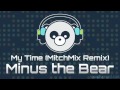 Minus the Bear - My Time (MitchMix Remix)
