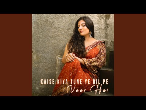 Kaisa Kiya Tune Ye Dil Pe Vaar Hai