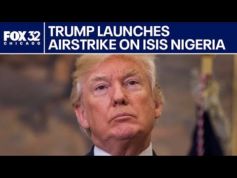 Trump launches airstrike on ISIS in Nigeria | Fox 32 News at 9