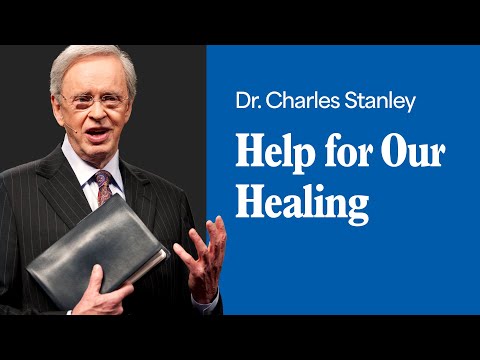 Help for Our Healing – Dr. Charles Stanley
