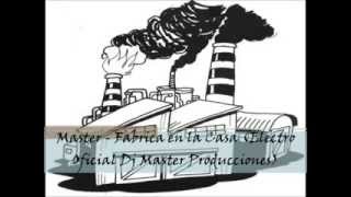 18.-Master - Fabrica en la Casa (Electro Oficial Dj Master Producciones)