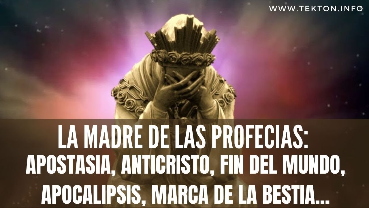LA MADRE DE LAS PROFECÍAS: Apostasia, Anticristo, Fin del Mundo, Apocalipsis, Marca de la Bestia...