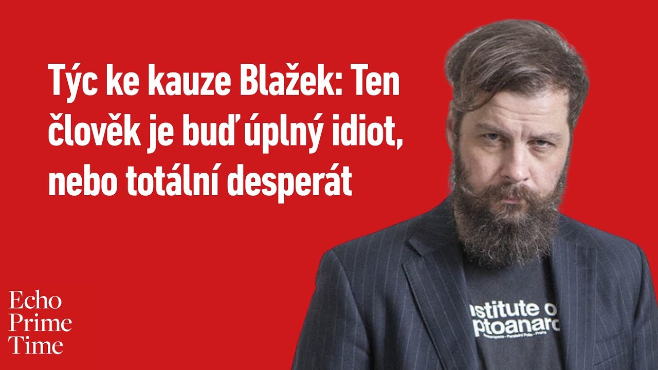 Blažek je úplný idiot, nebo totální desperát. Podsvětí bude chtít svoje peníze zpět, říká Týc