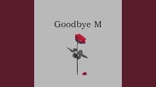 Goodbye M