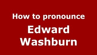 How to pronounce Edward Washburn