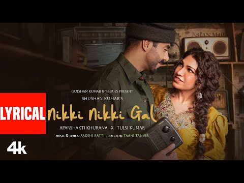 Nikki Nikki Gal (Lyrical Video) - Aparshakti Khurana | Tulsi Kumar | Sakshi Ratti | Bhushan Kumar