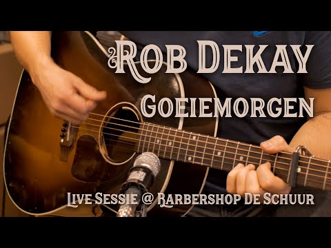 Rob Dekay - Goeiemorgen  (Live @ Barbershop De Schuur)