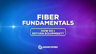 How I do I return my equipment | GoNetspeed Fiber Fundamentals