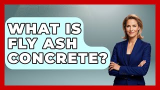 What Is Fly Ash Concrete? - Civil Engineering Explained