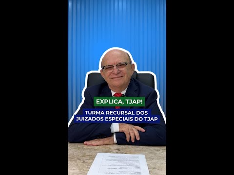 Explica,TJAP! Turma Recursal dos Juizados Especiais
