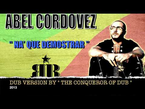ABEL CORDOVEZ -  NA'QUE DEMOSTRAR ( DUB VERSION by THE CONQUEROR OF DUB) -RICELAND RECORDS 2013