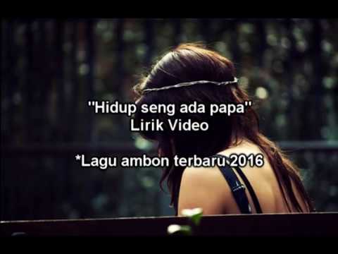 Lagu ambon sedih  terbaru 2018  "Hidup seng ada papa ''
