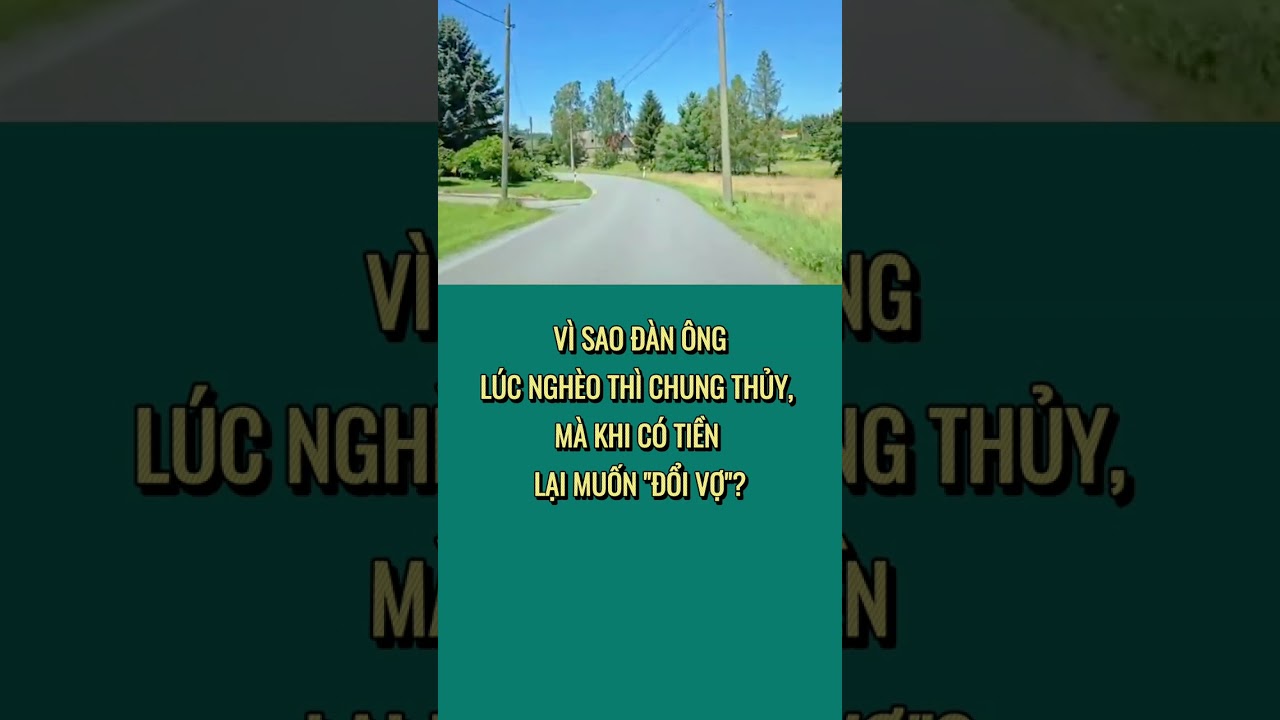 VÌ SAO ĐÀN ÔNG LÚC NGHÈO THÌ CHUNG THỦY, MÀ KHI CÓ TIỀN LẠI MUỐN "ĐỔI VỢ"?